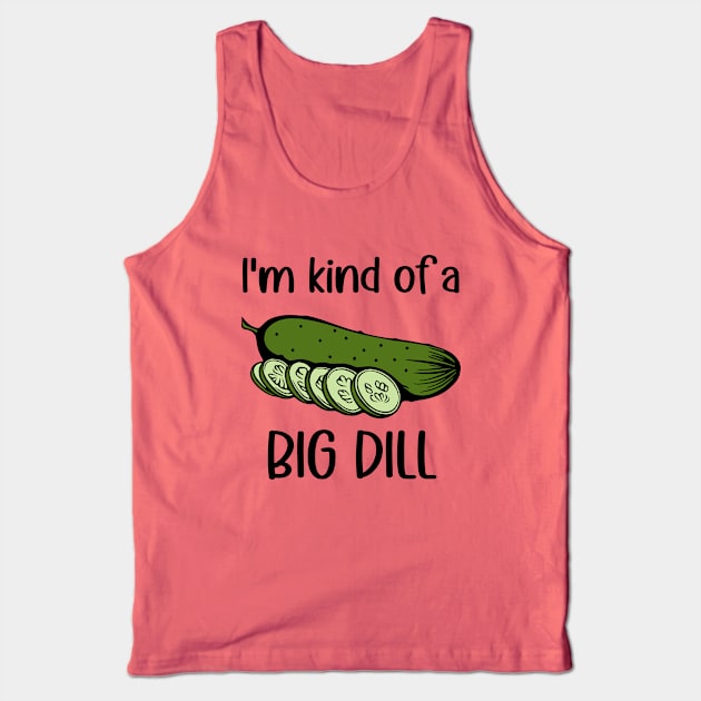 I'm Kind of a Big Dill (Pickle) Tank Top by KayBee Gift Shop